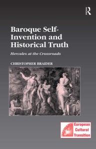 Title: Baroque Self-Invention and Historical Truth: Hercules at the Crossroads, Author: Christopher Braider