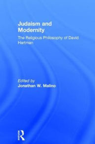 Title: Judaism and Modernity: The Religious Philosophy of David Hartman / Edition 1, Author: Jonathan W. Malino