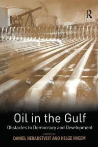 Title: Oil in the Gulf: Obstacles to Democracy and Development / Edition 1, Author: Daniel Heradstveit