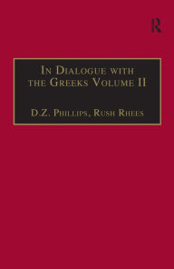 Title: In Dialogue with the Greeks: Volume II: Plato and Dialectic / Edition 1, Author: Rush Rhees