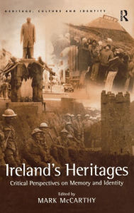 Title: Ireland's Heritages: Critical Perspectives on Memory and Identity / Edition 1, Author: Mark McCarthy