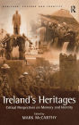 Ireland's Heritages: Critical Perspectives on Memory and Identity / Edition 1