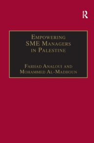 Title: Empowering SME Managers in Palestine / Edition 1, Author: Farhad Analoui