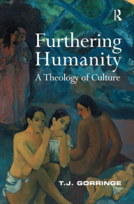 Title: Furthering Humanity: A Theology of Culture, Author: T.J. Gorringe