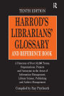 Harrod's Librarians' Glossary and Reference Book: A Directory of Over 10,200 Terms, Organizations, Projects and Acronyms in the Areas of Information Management, Library Science, Publishing and Archive Management / Edition 10