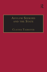 Title: Asylum Seekers and the State: The Politics of Protection in a Security-Conscious World / Edition 1, Author: Claudia Tazreiter