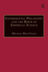 Title: Experimental Philosophy and the Birth of Empirical Science: Boyle, Locke and Newton / Edition 1, Author: Michael  Ben-Chaim