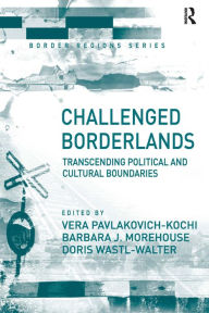 Title: Challenged Borderlands: Transcending Political and Cultural Boundaries / Edition 1, Author: Vera Pavlakovich-Kochi