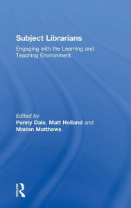 Title: Subject Librarians: Engaging with the Learning and Teaching Environment / Edition 1, Author: Penny Dale