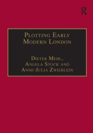 Title: Plotting Early Modern London: New Essays on Jacobean City Comedy / Edition 1, Author: Dieter Mehl