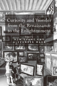 Title: Curiosity and Wonder from the Renaissance to the Enlightenment / Edition 1, Author: R.J.W.  Evans