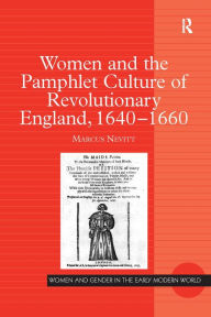 Title: Women and the Pamphlet Culture of Revolutionary England, 1640-1660, Author: Marcus Nevitt