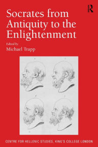 Title: Socrates from Antiquity to the Enlightenment / Edition 1, Author: Michael Trapp