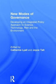 Title: New Modes of Governance: Developing an Integrated Policy Approach to Science, Technology, Risk and the Environment / Edition 1, Author: Catherine Lyall