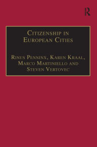Title: Citizenship in European Cities: Immigrants, Local Politics and Integration Policies / Edition 1, Author: Karen Kraal