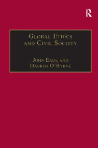 Title: Global Ethics and Civil Society / Edition 1, Author: Darren O'Byrne