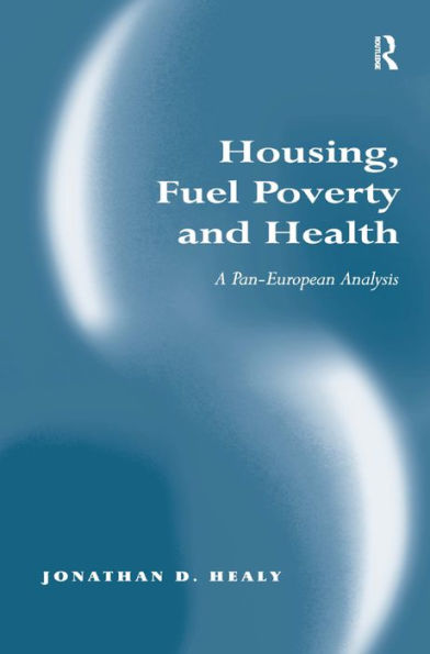 Housing, Fuel Poverty and Health: A Pan-European Analysis / Edition 1