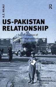 Title: US-Pakistan Relationship: Soviet Invasion of Afghanistan / Edition 1, Author: A.Z. Hilali