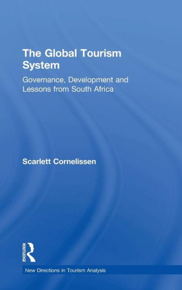 The Global Tourism System: Governance, Development and Lessons from South Africa / Edition 1