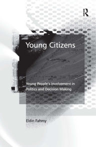 Title: Young Citizens: Young People's Involvement in Politics and Decision Making / Edition 1, Author: Eldin Fahmy