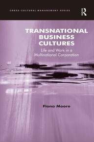 Title: Transnational Business Cultures: Life and Work in a Multinational Corporation / Edition 1, Author: Fiona Moore