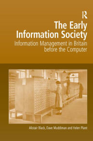 Title: The Early Information Society: Information Management in Britain before the Computer / Edition 1, Author: Alistair Black