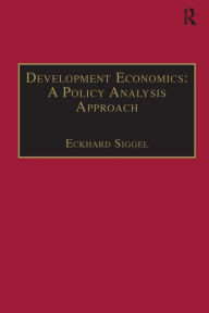 Title: Development Economics: A Policy Analysis Approach / Edition 1, Author: Eckhard Siggel