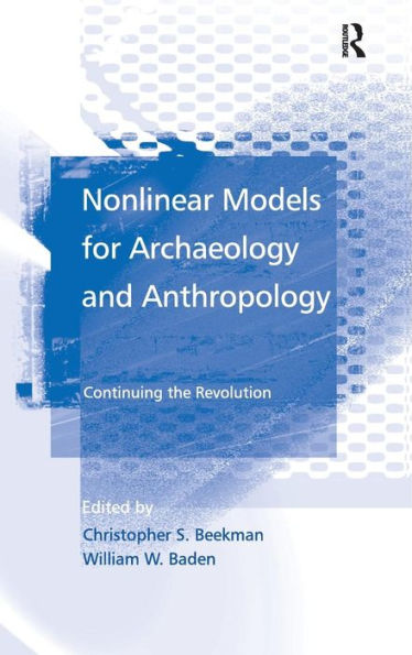 Nonlinear Models for Archaeology and Anthropology: Continuing the Revolution / Edition 1