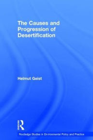 Title: The Causes and Progression of Desertification / Edition 1, Author: Helmut Geist