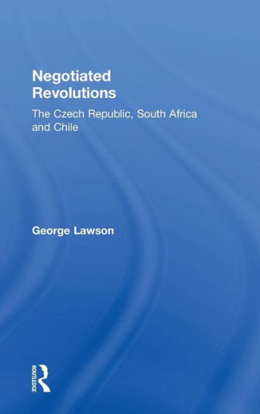 Negotiated Revolutions: The Czech Republic, South Africa and Chile