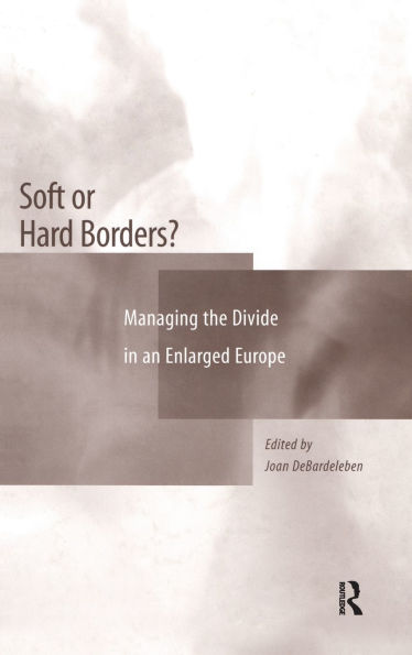 Soft or Hard Borders?: Managing the Divide in an Enlarged Europe