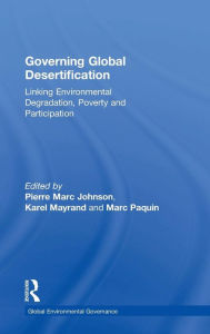 Title: Governing Global Desertification: Linking Environmental Degradation, Poverty and Participation / Edition 1, Author: Pierre Marc Johnson