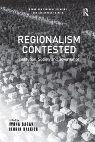 Title: Regionalism Contested: Institution, Society and Governance / Edition 1, Author: Henrik Halkier