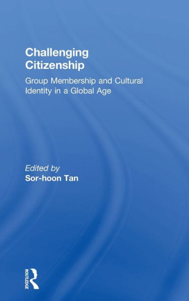 Challenging Citizenship: Group Membership and Cultural Identity in a Global Age / Edition 1