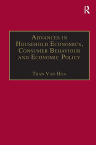 Title: Advances in Household Economics, Consumer Behaviour and Economic Policy / Edition 1, Author: Tran Van Hoa