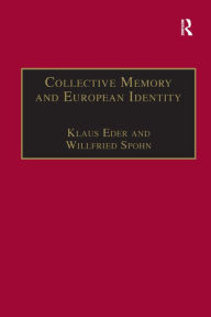 Title: Collective Memory and European Identity: The Effects of Integration and Enlargement / Edition 1, Author: Willfried Spohn