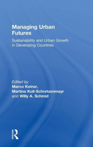Title: Managing Urban Futures: Sustainability and Urban Growth in Developing Countries / Edition 1, Author: Marco Keiner