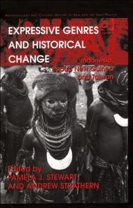 Title: Expressive Genres and Historical Change: Indonesia, Papua New Guinea and Taiwan, Author: Andrew Strathern