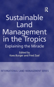 Title: Sustainable Land Management in the Tropics: Explaining the Miracle / Edition 1, Author: Fred Zaal