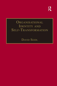 Title: Organisational Identity and Self-Transformation: An Autopoietic Perspective / Edition 1, Author: David Seidl