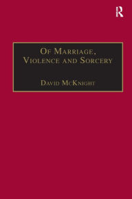 Title: Of Marriage, Violence and Sorcery: The Quest for Power in Northern Queensland / Edition 1, Author: David McKnight