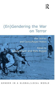 Title: (En)Gendering the War on Terror: War Stories and Camouflaged Politics / Edition 1, Author: Kim Rygiel