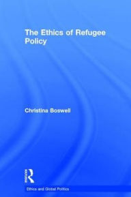 Title: The Ethics of Refugee Policy / Edition 1, Author: Christina Boswell