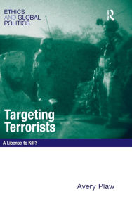 Title: Targeting Terrorists: A License to Kill? / Edition 1, Author: Avery Plaw