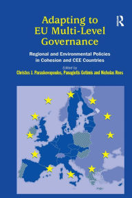Title: Adapting to EU Multi-Level Governance: Regional and Environmental Policies in Cohesion and CEE Countries / Edition 1, Author: C.J Paraskevopoulos