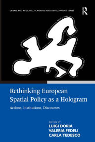 Title: Rethinking European Spatial Policy as a Hologram: Actions, Institutions, Discourses / Edition 1, Author: Valeria Fedeli
