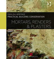 Title: Practical Building Conservation: Mortars, Renders and Plasters, Author: Historic England
