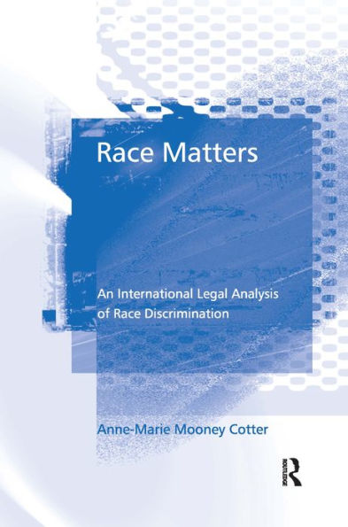 Race Matters: An International Legal Analysis of Race Discrimination / Edition 1
