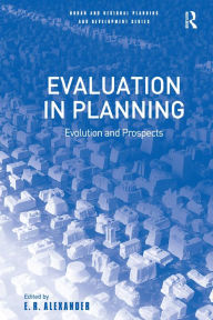 Title: Evaluation in Planning: Evolution and Prospects / Edition 1, Author: E.R. Alexander