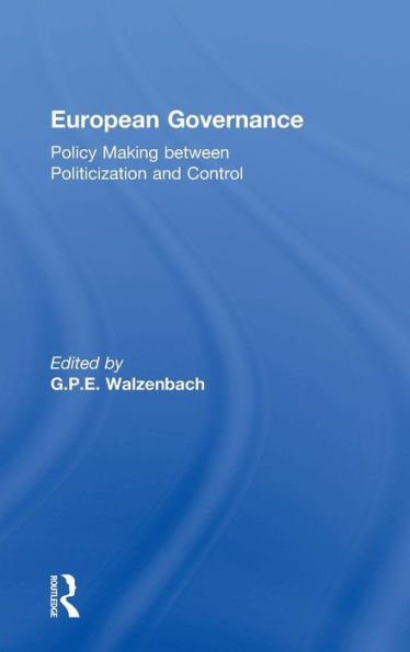 European Governance: Policy Making between Politicization and Control / Edition 1